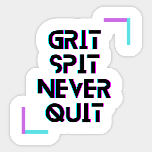 Grit Spit Never Quit Sticker